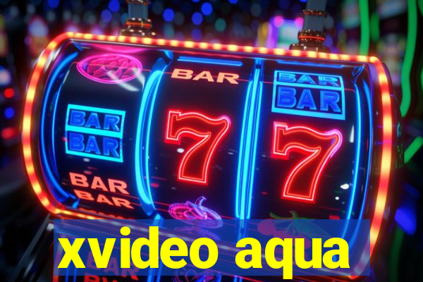 xvideo aqua